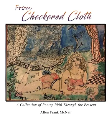 De l'étoffe à carreaux : Un recueil de poésie de 1990 à nos jours - From Checkered Cloth: A Collection of Poetry 1990 Through the Present