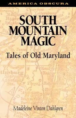 La magie des montagnes du Sud : contes de l'ancien Maryland - South Mountain Magic: Tales of Old Maryland