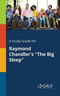 Un guide d'étude pour Le Grand Sommeil de Raymond Chandler - A Study Guide for Raymond Chandler's The Big Sleep
