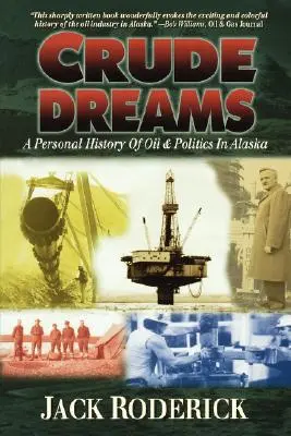 Crude Dreams : Une histoire personnelle du pétrole et de la politique en Alaska - Crude Dreams: A Personal History of Oil and Politics in Alaska