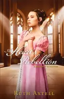 La rébellion du cœur : Une romance de Régence - A Heart's Rebellion: A Regency Romance