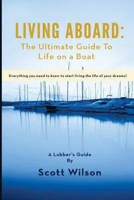 Vivre à bord : Le guide ultime de la vie sur un bateau - Living Aboard: The Ultimate Guide to Life on a Boat