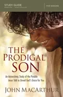 Guide d'étude sur le fils prodigue : Une étude étonnante de la parabole racontée par Jésus pour dévoiler la grâce de Dieu pour vous - The Prodigal Son Study Guide: An Astonishing Study of the Parable Jesus Told to Unveil God's Grace for You