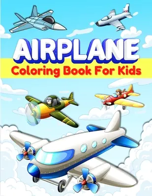 Livre de coloriage d'avions pour enfants : Pages de coloriage amusantes sur les avions pour les enfants, les garçons et les filles âgés de 2 à 4, 3 à 5 et 4 à 8 ans. Cadeaux pour les enfants et les tout-petits. - Airplanes Coloring Book For Kids: Fun Airplane Coloring Pages for Kids, Boys and Girls Ages 2-4, 3-5, 4-8. Great Airplane Gifts for Children And Toddl