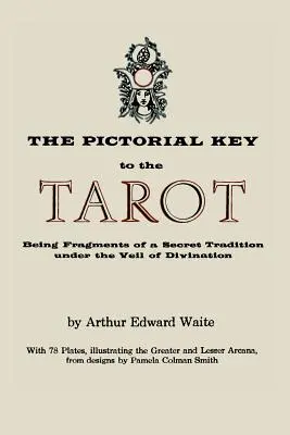 La clé picturale du Tarot : Fragments d'une tradition secrète sous le voile de la divination. Illustré par 78 cartes de tarot - The Pictorial Key to the Tarot: Being Fragments of a Secret Tradition Under the Veil of Divination. Illustrated with 78 Tarot Cards