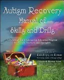 Autism Recovery Manual of Skills and Drills : Un programme d'éducation pour les enfants d'âge préscolaire et maternel à l'intention des parents, des enseignants et des thérapeutes - Autism Recovery Manual of Skills and Drills: A Preschool and Kindergarten Education Program for Parents, Teachers, and Therapists