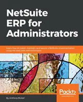 NetSuite ERP pour les administrateurs : Apprenez à installer, maintenir et sécuriser une implémentation NetSuite, en utilisant les meilleurs outils et techniques. - NetSuite ERP for Administrators: Learn how to install, maintain, and secure a NetSuite implementation, using the best tools and techniques