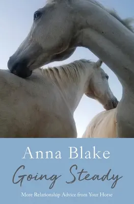 La stabilité à l'œuvre : Plus de conseils relationnels de la part de votre cheval - Going Steady: More Relationship Advice from Your Horse