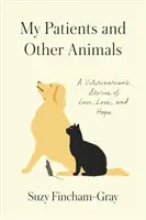 Mes patients et autres animaux : Histoires d'amour, de perte et d'espoir d'un vétérinaire - My Patients and Other Animals: A Veterinarian's Stories of Love, Loss, and Hope