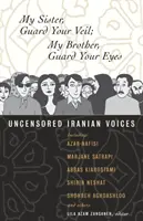 Ma sœur, garde ton voile ; mon frère, garde tes yeux : des voix iraniennes non censurées - My Sister, Guard Your Veil; My Brother, Guard Your Eyes: Uncensored Iranian Voices