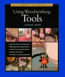 Le guide complet illustré de Taunton sur l'utilisation des outils de travail du bois - Taunton's Complete Illustrated Guide to Using Woodworking Tools