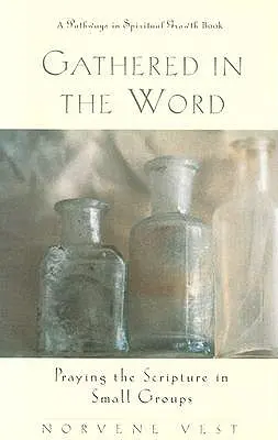 Rassemblés dans la Parole : Prier l'Ecriture en petits groupes - Gathered in the Word: Praying the Scripture in Small Groups