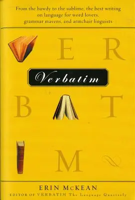 Verbatim : Du paillard au sublime, les meilleurs écrits sur le langage pour les amoureux des mots, les férus de grammaire et les linguistes en fauteuil. - Verbatim: From the Bawdy to the Sublime, the Best Writing on Language for Word Lovers, Grammar Mavens, and Armchair Linguists