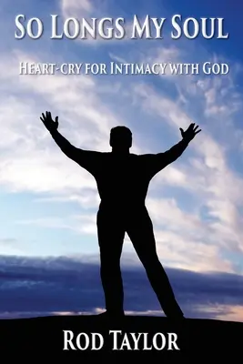 So Longs My Soul : cri du cœur pour l'intimité avec Dieu - So Longs My Soul: Heart-cry for Intimacy with God