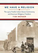 Nous avons une religion : La controverse sur les danses indiennes des Pueblos dans les années 1920 et la liberté religieuse aux États-Unis - We Have a Religion: The 1920s Pueblo Indian Dance Controversy and American Religious Freedom