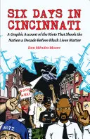 Six jours à Cincinnati : Un récit graphique des émeutes qui ont secoué la nation une décennie avant Black Lives Matter - Six Days in Cincinnati: A Graphic Account of the Riots That Shook the Nation a Decade Before Black Lives Matter