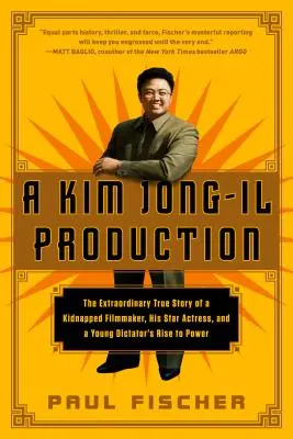 Une production de Kim Jong-Il : L'extraordinaire histoire vraie d'un cinéaste kidnappé, de son actrice vedette et de la montée au pouvoir d'un jeune dictateur - A Kim Jong-Il Production: The Extraordinary True Story of a Kidnapped Filmmaker, His Star Actress, and a Young Dictator's Rise to Power