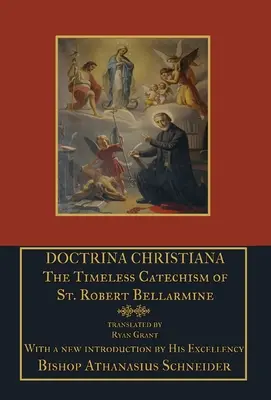 Doctrina Christiana : Le catéchisme intemporel de saint Robert Bellarmin - Doctrina Christiana: The Timeless Catechism of St. Robert Bellarmine