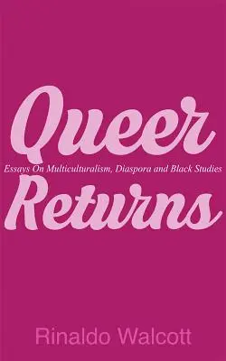 Queer Returns : Essais sur le multiculturalisme, la diaspora et les études noires - Queer Returns: Essays on Multiculturalism, Diaspora, and Black Studies