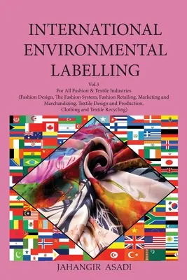 Étiquetage environnemental international Vol.3 Fashion : Pour toutes les industries de la mode et du textile (stylisme, système de la mode, commerce de détail de la mode, marques, etc. - International Environmental Labelling Vol.3 Fashion: For All Fashion & Textile Industries (Fashion Design, The Fashion System, Fashion Retailing, Mark