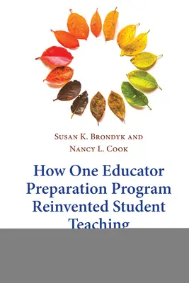 Comment un programme de préparation des éducateurs a réinventé l'enseignement des étudiants : une histoire de transformation - How One Educator Preparation Program Reinvented Student Teaching: A Story of Transformation