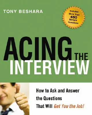 Réussir son entretien : Comment poser et répondre aux questions qui vous permettront d'obtenir le poste ! - Acing the Interview: How to Ask and Answer the Questions That Will Get You the Job!