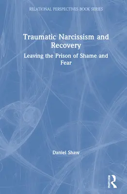 Narcissisme traumatique et rétablissement : Sortir de la prison de la honte et de la peur - Traumatic Narcissism and Recovery: Leaving the Prison of Shame and Fear