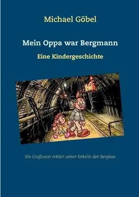 Mein Oppa war Bergmann : Eine Kindergeschichte - Mein Oppa war Bergmann: Eine Kindergeschichte