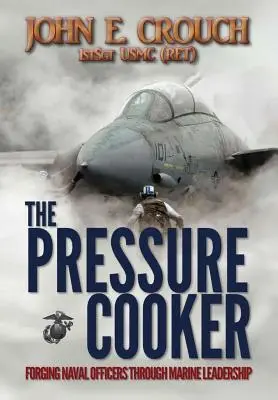 La cocotte-minute : Forger des officiers de marine grâce au leadership des marines - The Pressure Cooker: Forging Naval Officers Through Marine Leadership