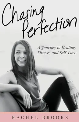 Chasing Perfection : Un voyage vers la guérison, la forme physique et l'amour de soi - Chasing Perfection: A Journey to Healing, Fitness, and Self-Love