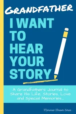 Grand-père, je veux entendre ton histoire : Un journal de grand-père pour partager sa vie, ses histoires, son amour et ses souvenirs particuliers - Grandfather, I Want To Hear Your Story: A Grandfathers Journal To Share His Life, Stories, Love And Special Memories