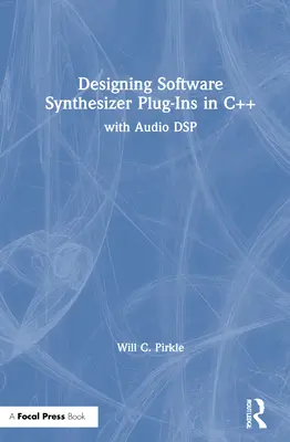 Concevoir des plugins de synthétiseur logiciel en C++ : avec DSP audio - Designing Software Synthesizer Plugins in C++: With Audio DSP