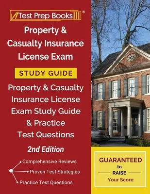 Guide d'étude pour l'examen de licence en assurance de biens et de responsabilités : Guide d'étude de l'examen de licence d'assurance de biens et de responsabilités et questions de test pratique [2e édition - Property and Casualty Insurance License Exam Study Guide: Property & Casualty Insurance License Exam Study Guide and Practice Test Questions [2nd Edit