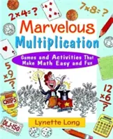 Merveilleuses multiplications : Jeux et activités qui rendent les mathématiques faciles et amusantes - Marvelous Multiplication: Games and Activities That Make Math Easy and Fun