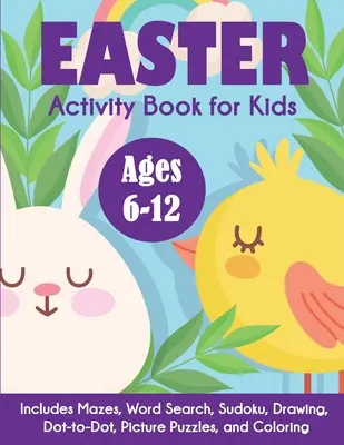 Livre d'activités de Pâques pour les enfants : Pour les 6-12 ans, comprend des labyrinthes, des mots cachés, du sudoku, du dessin, du point à point, des puzzles et du coloriage. - Easter Activity Book for Kids: Ages 6-12, Includes Mazes, Word Search, Sudoku, Drawing, Dot-to-Dot, Picture Puzzles, and Coloring