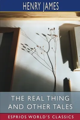 La vraie vie et autres contes (Esprios Classics) - The Real Thing and Other Tales (Esprios Classics)