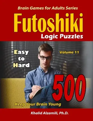 Casse-tête logiques Futoshiki : 500 faciles à difficiles : : Gardez votre cerveau jeune - Futoshiki Logic Puzzles: 500 Easy to Hard: : Keep Your Brain Young