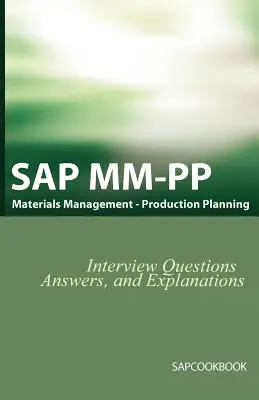 Questions d'entretien SAP MM / Pp, réponses et explications : Certification SAP Production Planning - SAP MM / Pp Interview Questions, Answers, and Explanations: SAP Production Planning Certification