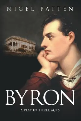 Byron : Une pièce en trois actes - Byron: A Play in Three Acts