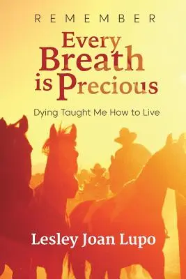 Souvenez-vous, chaque souffle est précieux : mourir m'a appris à vivre - Remember, Every Breath is Precious: Dying Taught Me How to Live