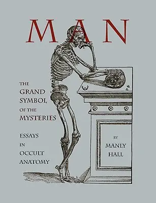 L'homme : le grand symbole des mystères Essais d'anatomie occulte - Man: The Grand Symbol of the Mysteries Essays in Occult Anatomy