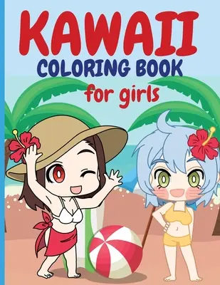 Livre de coloriage Kawaii pour les filles : Chibi Girls Coloring Book Kawaii Cute Coloring Book Japanese Manga Drawings And Cute Anime Characters Coloring Page Fo - Kawaii Coloring Book for Girls: Chibi Girls Coloring Book Kawaii Cute Coloring Book Japanese Manga Drawings And Cute Anime Characters Coloring Page Fo