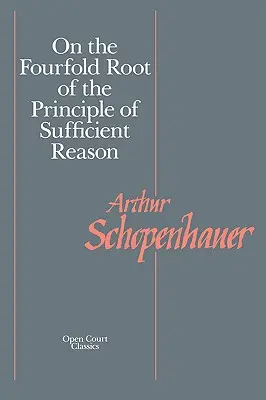 De la quadruple racine du principe de raison suffisante - On the Fourfold Root of the Principle of Sufficient Reason