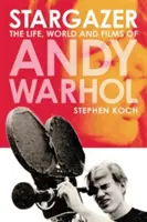 Stargazer : La vie, le monde et les films d'Andy Warhol - Stargazer: The Life, World and Films of Andy Warhol