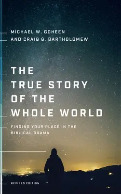 La véritable histoire du monde entier : Trouver sa place dans le drame biblique - The True Story of the Whole World: Finding Your Place in the Biblical Drama