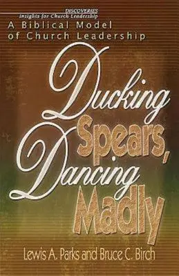 La chasse aux lances, la danse à la folie : Un modèle biblique de leadership ecclésial - Ducking Spears, Dancing Madly: A Biblical Model of Church Leadership