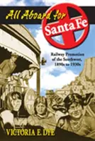 Tous à bord pour Santa Fe : La promotion des chemins de fer dans le Sud-Ouest, des années 1890 aux années 1930 - All Aboard for Santa Fe: Railway Promotion of the Southwest, 1890s to 1930s