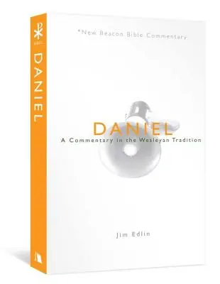 Daniel : un commentaire dans la tradition wesleyenne - Daniel: A Commentary in the Wesleyan Tradition