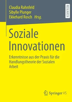 Soziale Innovationen : Erkenntnisse Aus Der Praxis Fr Die Handlungstheorie Der Sozialen Arbeit - Soziale Innovationen: Erkenntnisse Aus Der Praxis Fr Die Handlungstheorie Der Sozialen Arbeit