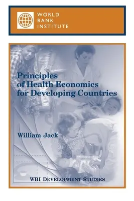 Principes de l'économie de la santé pour les pays en développement - Principles of Health Economics for Developing Countries